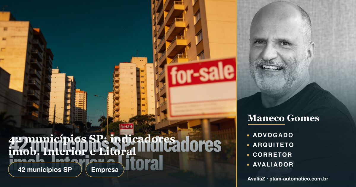 42 municípios SP: indicadores imob. Interior e Litoral — análise de Maneco Gomes (advogado, arquiteto, corretor e avaliador CNAI)