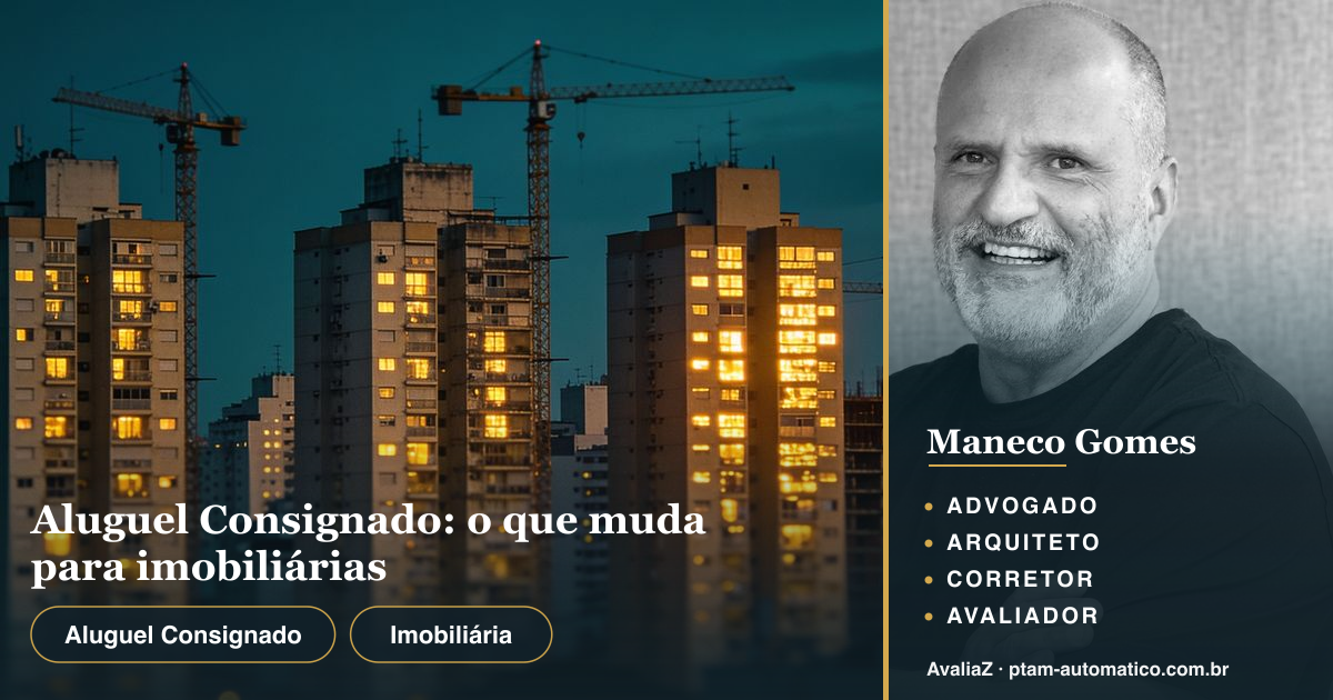 Aluguel Consignado: o que muda para imobiliárias — análise de Maneco Gomes (advogado, arquiteto, corretor e avaliador CNAI)