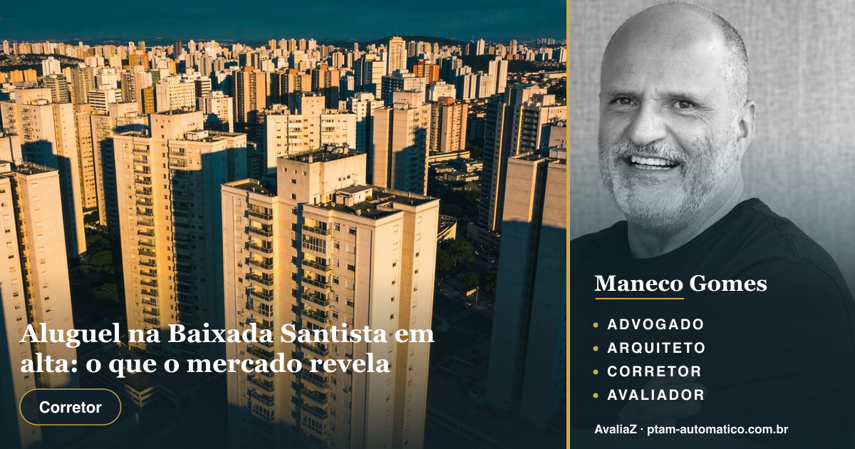 Aluguel na Baixada Santista em alta: o que o mercado revela — análise de Maneco Gomes (advogado, arquiteto, corretor e avaliador CNAI)
