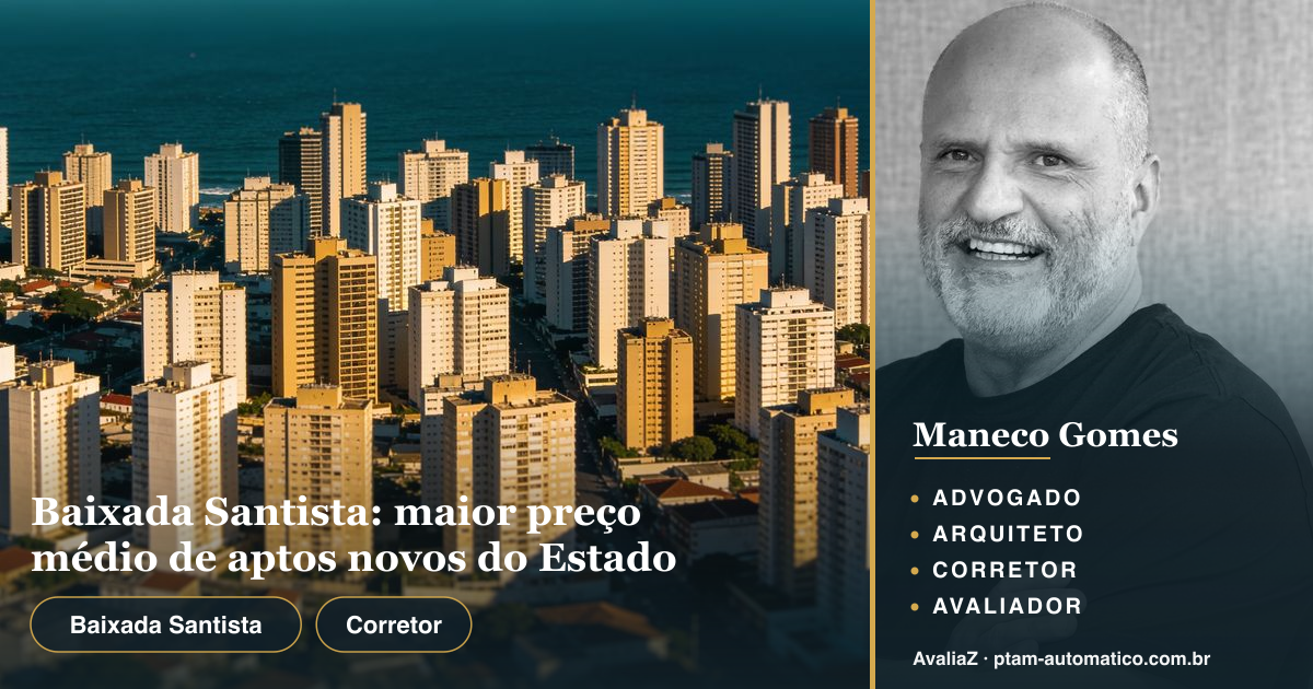 Baixada Santista: maior preço médio de aptos novos do Estado — análise de Maneco Gomes (advogado, arquiteto, corretor e avaliador CNAI)