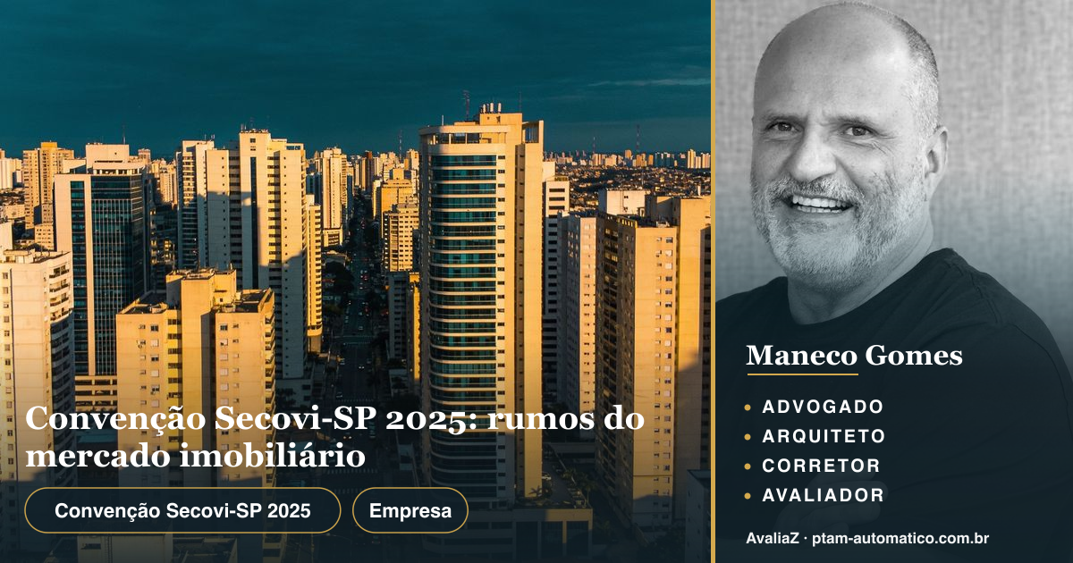 Convenção Secovi-SP 2025: rumos do mercado imobiliário — análise de Maneco Gomes (advogado, arquiteto, corretor e avaliador CNAI)
