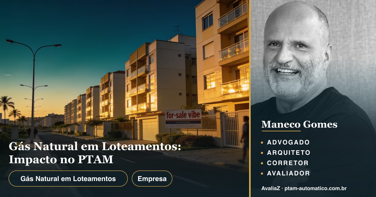 Gás Natural em Loteamentos: Impacto no PTAM — análise de Maneco Gomes (advogado, arquiteto, corretor e avaliador CNAI)