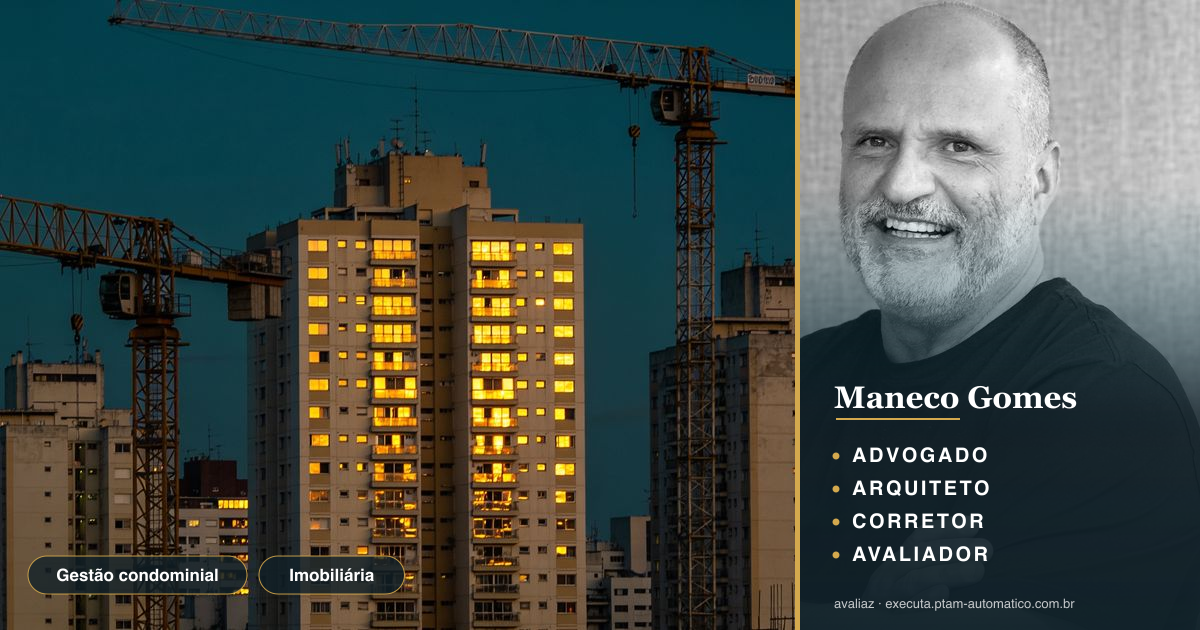 Gestão condominial: o futuro do mercado imobiliário — análise de Maneco Gomes (advogado, arquiteto, corretor e avaliador CNAI)