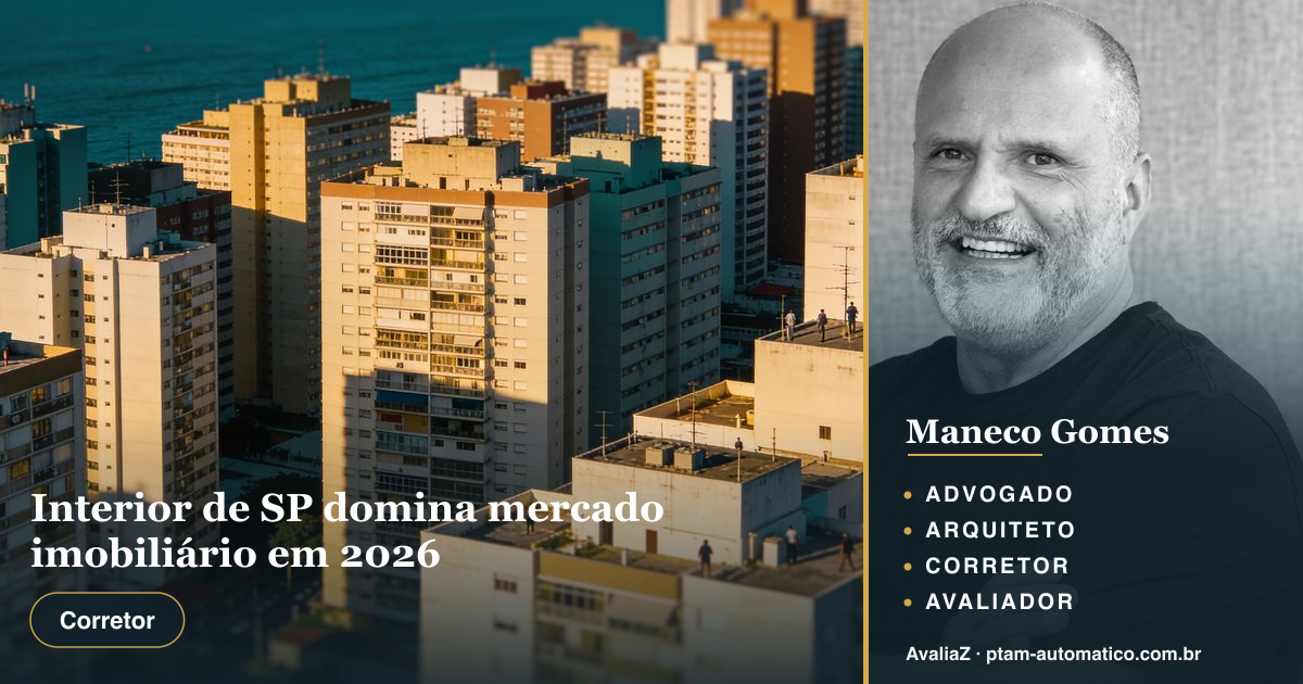 Interior de SP domina mercado imobiliário em 2026 — análise de Maneco Gomes (advogado, arquiteto, corretor e avaliador CNAI)