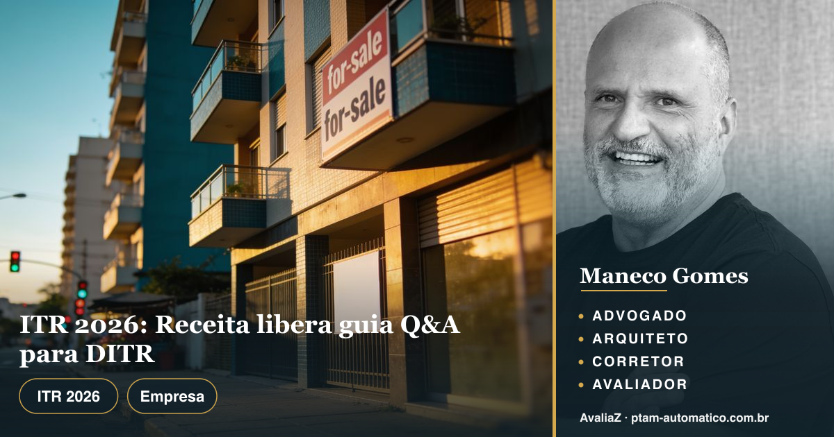ITR 2026: Receita libera guia Q&A para DITR — análise de Maneco Gomes (advogado, arquiteto, corretor e avaliador CNAI)