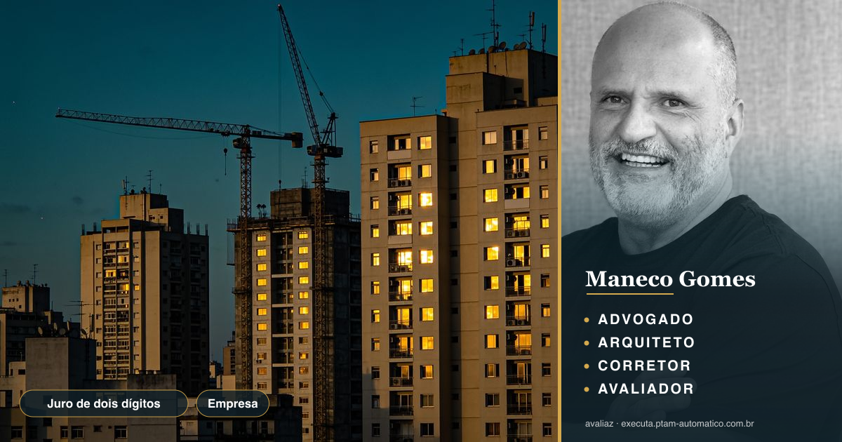 Juro de dois dígitos: risco ao PTAM em 2026 — análise de Maneco Gomes (advogado, arquiteto, corretor e avaliador CNAI)