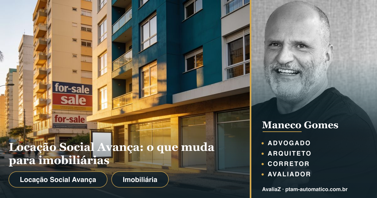 Locação Social Avança: o que muda para imobiliárias — análise de Maneco Gomes (advogado, arquiteto, corretor e avaliador CNAI)
