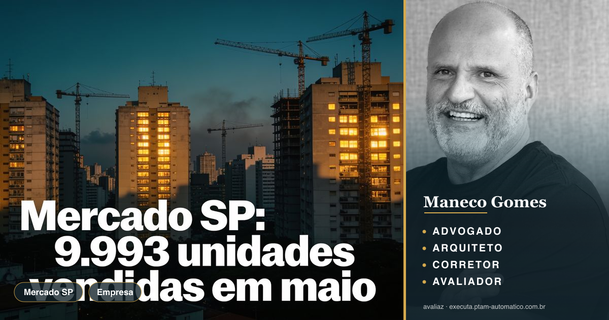 Mercado SP: 9.993 unidades vendidas em maio — análise de Maneco Gomes (advogado, arquiteto, corretor e avaliador CNAI)