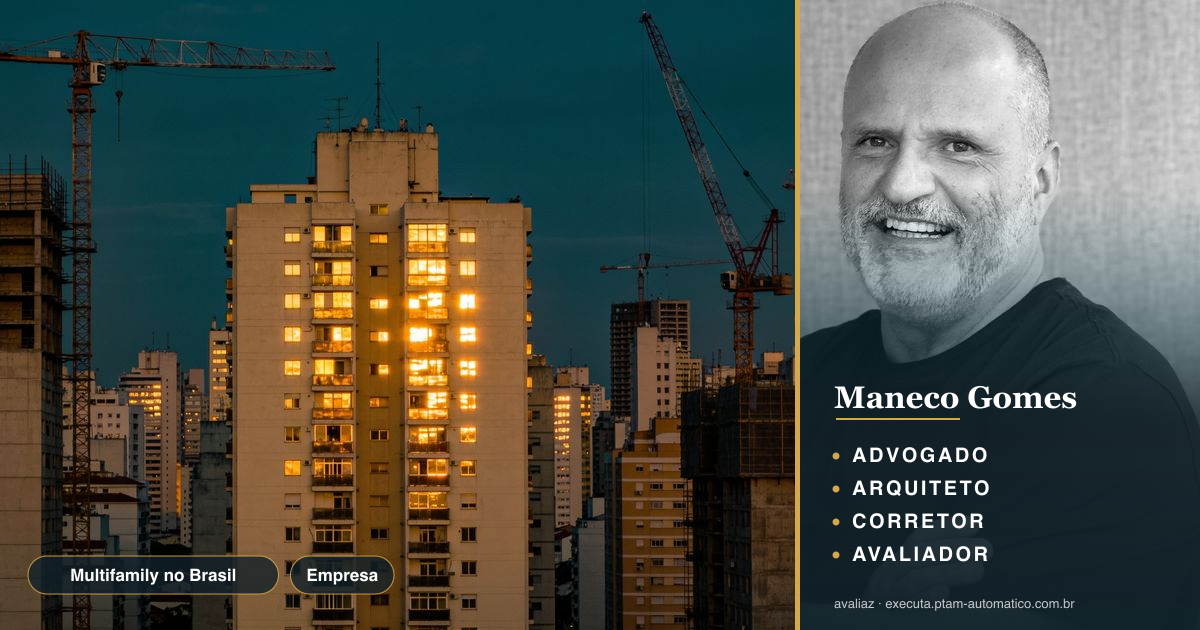 Multifamily no Brasil: lacuna e oportunidade real — análise de Maneco Gomes (advogado, arquiteto, corretor e avaliador CNAI)
