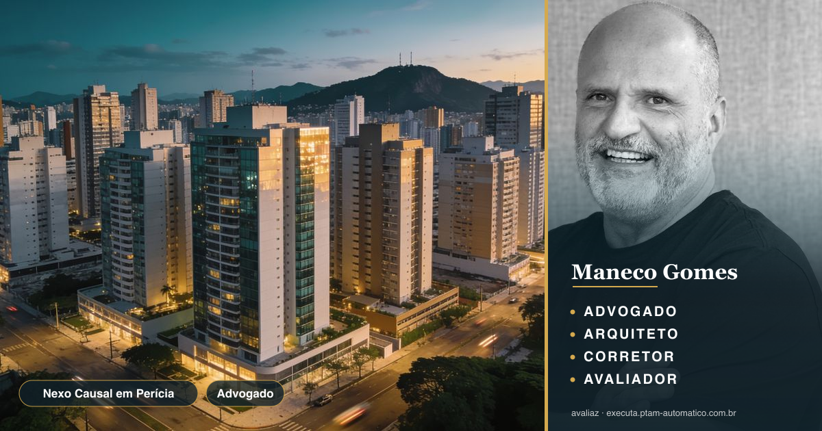 Nexo Causal em Perícia: Sem Prova, Sem Indenização — análise de Maneco Gomes (advogado, arquiteto, corretor e avaliador CNAI)