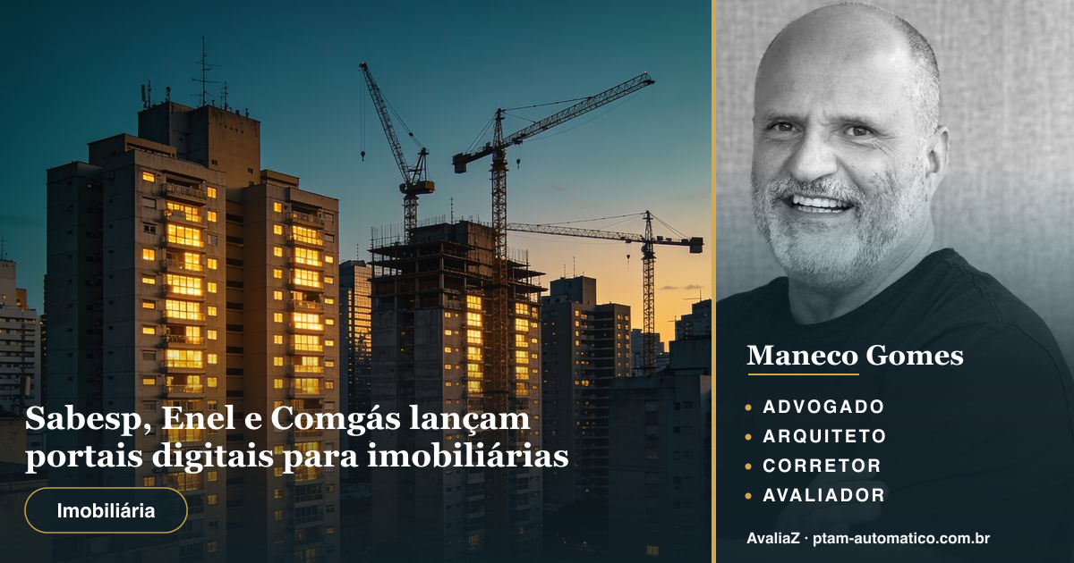 Sabesp, Enel e Comgás lançam portais digitais para imobiliárias — análise de Maneco Gomes (advogado, arquiteto, corretor e avaliador CNAI)