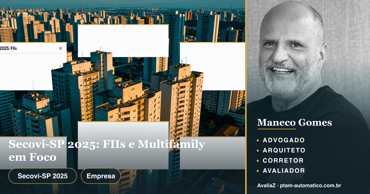 Secovi-SP 2025: FIIs e Multifamily em Foco — análise de Maneco Gomes (advogado, arquiteto, corretor e avaliador CNAI)