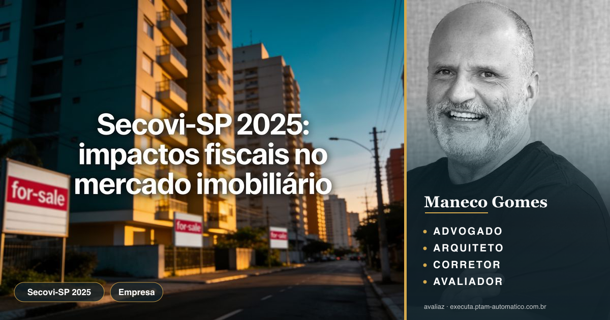 Secovi-SP 2025: impactos fiscais no mercado imobiliário — análise de Maneco Gomes (advogado, arquiteto, corretor e avaliador CNAI)
