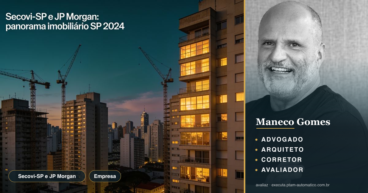 Secovi-SP e JP Morgan: panorama imobiliário SP 2024 — análise de Maneco Gomes (advogado, arquiteto, corretor e avaliador CNAI)