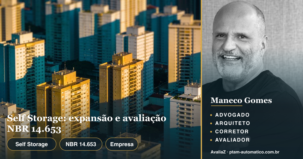 Self Storage: expansão e avaliação NBR 14.653 — análise de Maneco Gomes (advogado, arquiteto, corretor e avaliador CNAI)