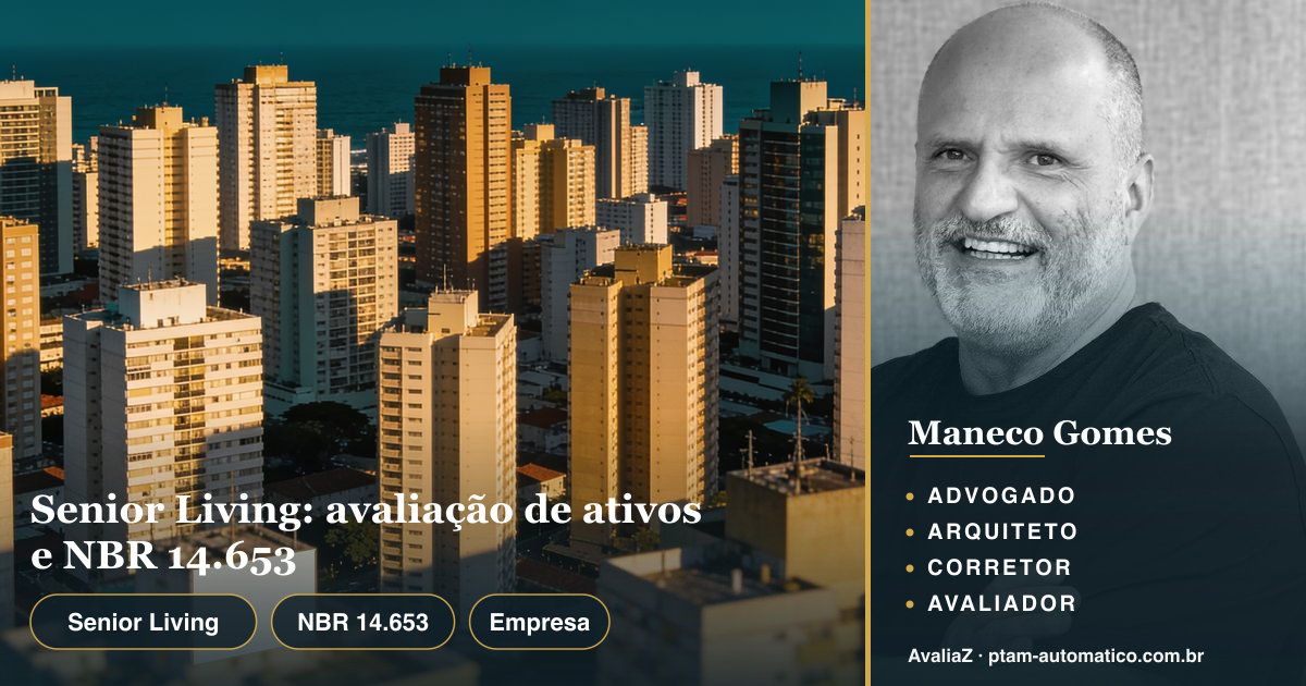 Senior Living: avaliação de ativos e NBR 14.653 — análise de Maneco Gomes (advogado, arquiteto, corretor e avaliador CNAI)