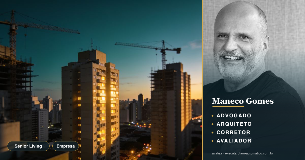 Senior Living: mercado 60+ exige novo padrão de avaliação — análise de Maneco Gomes (advogado, arquiteto, corretor e avaliador CNAI)