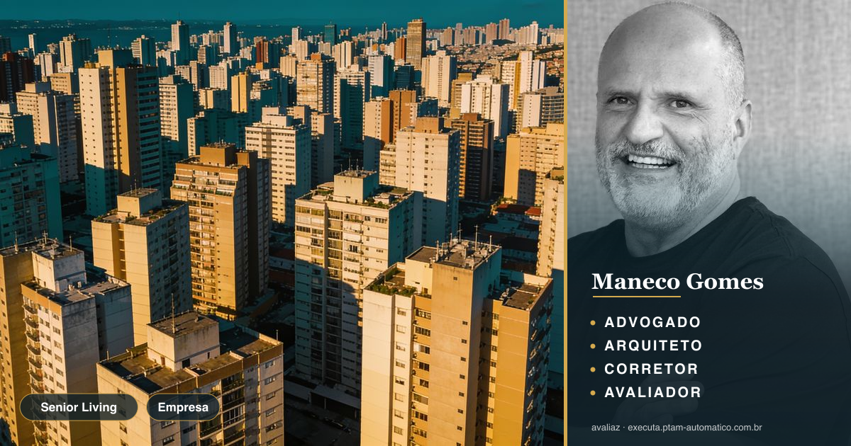 Senior Living: ticket médio 2x acima do projetado — análise de Maneco Gomes (advogado, arquiteto, corretor e avaliador CNAI)