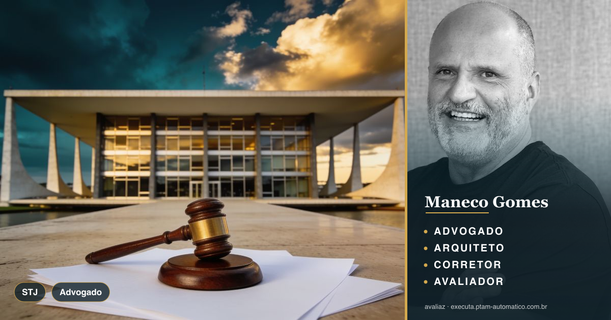 STJ: Renúncia de Benfeitoria não Alcança Acessão — análise de Maneco Gomes (advogado, arquiteto, corretor e avaliador CNAI)
